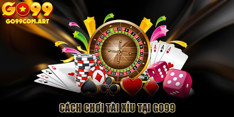 Hướng dẫn cách chơi Tài Xỉu Go99 cực dễ hiểu cho thành viên